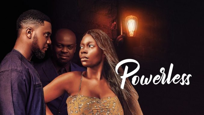 DOWNLOAD: Powerless NOLLYWOOD MOVIE