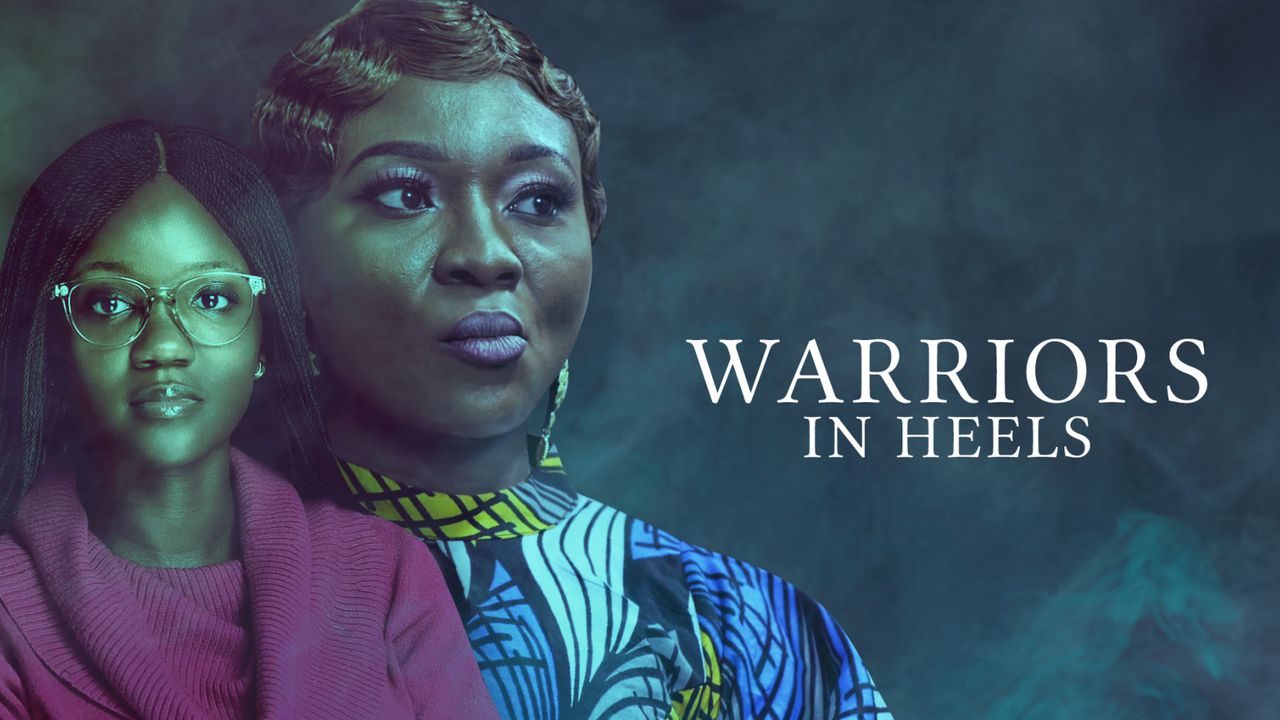 DOWNLOAD MOVIE : Warriors In Heels – Nollywood