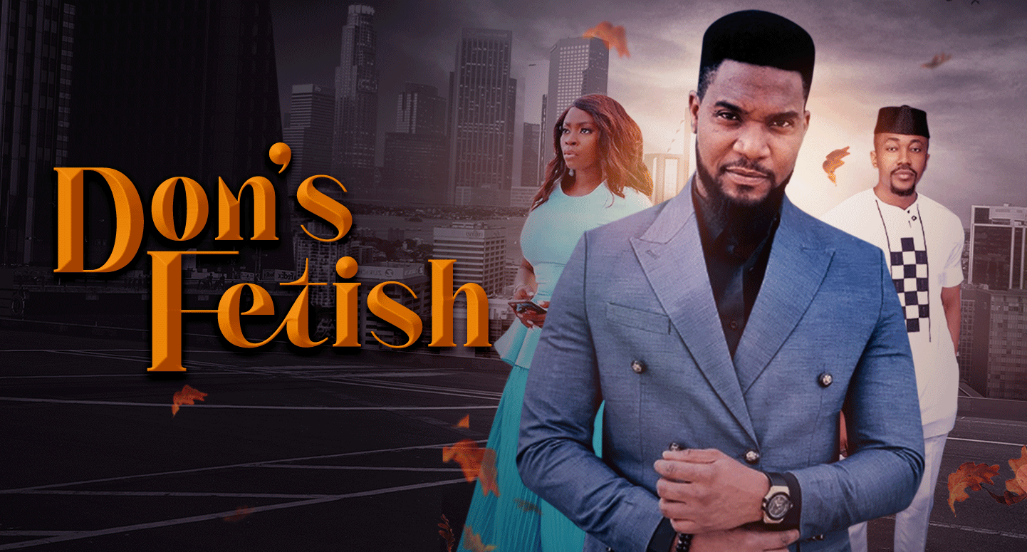 DOWNLOAD MOVIE: Don’s Fetish – Nollywood