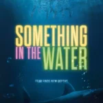Something in the Water